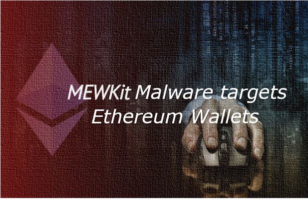 MEWKit Malware targets Ethereum Wallets